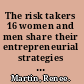 The risk takers 16 women and men share their entrepreneurial strategies for success /
