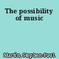 The possibility of music