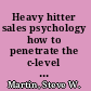 Heavy hitter sales psychology how to penetrate the c-level executive suite and convince company leaders to buy /