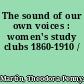 The sound of our own voices : women's study clubs 1860-1910 /