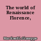 The world of Renaissance Florence,