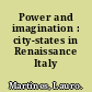 Power and imagination : city-states in Renaissance Italy /