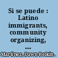 Si se puede : Latino immigrants, community organizing, and empowerment /