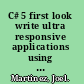 C# 5 first look write ultra responsive applications using the new asynchronous features of C# /