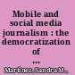 Mobile and social media journalism : the democratization of information and knowledge /