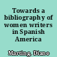 Towards a bibliography of women writers in Spanish America /