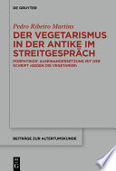 Der Vegetarismus in der Antike im Streitgespräch : Porphyrios' Auseinandersetzung mit der Schrift "Gegen die vegetarier" /