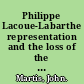 Philippe Lacoue-Labarthe representation and the loss of the subject /