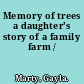 Memory of trees a daughter's story of a family farm /