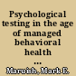 Psychological testing in the age of managed behavioral health care /