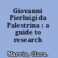 Giovanni Pierluigi da Palestrina : a guide to research /
