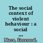 The social context of violent behaviour : a social anthropological study in an Israeli immigrant town /