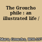 The Groucho phile : an illustrated life /