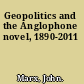 Geopolitics and the Anglophone novel, 1890-2011