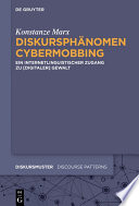 Diskursphänomen Cybermobbing : ein internetlinguistischer Zugang zu (digitaler) Gewalt /