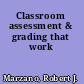 Classroom assessment & grading that work