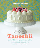 Tanoshii : joy of making Japanese style cakes and desserts /