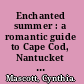 Enchanted summer : a romantic guide to Cape Cod, Nantucket & Martha's Vineyard /