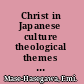 Christ in Japanese culture theological themes in Shusaku Endo's literary works /