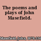 The poems and plays of John Masefield.