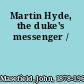 Martin Hyde, the duke's messenger /