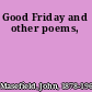 Good Friday and other poems,