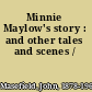 Minnie Maylow's story : and other tales and scenes /