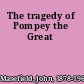 The tragedy of Pompey the Great