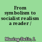From symbolism to socialist realism a reader /