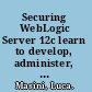 Securing WebLogic Server 12c learn to develop, administer, and troubleshot your WebLogic Server /