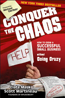 Conquer the chaos how to grow a successful small business without going crazy /