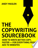 The copywriting sourcebook how to write better copy, faster : for everything from ads to websites /