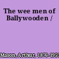 The wee men of Ballywooden /