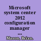 Microsoft system center 2012 configuration manager administration cookbook /