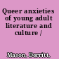 Queer anxieties of young adult literature and culture /