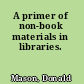 A primer of non-book materials in libraries.