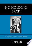 No holding back the 1980 John B. Anderson presidential campaign /