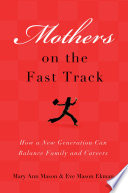 Mothers on the fast track how a new generation can balance family and careers /