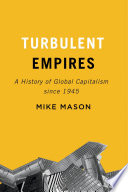 Turbulent empires : a history of global capitalism since 1945 /