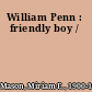 William Penn : friendly boy /