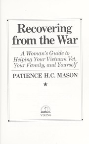 Recovering from the war : a woman's guide to helping your Vietnam Vet, your family, and yourself /