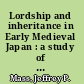 Lordship and inheritance in Early Medieval Japan : a study of the Kamakura Soryo⁺ѕ system /