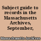 Subject guide to records in the Massachusetts Archives, September, 1992