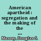 American apartheid : segregation and the making of the underclass /