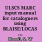 ULSCS MARC input manual for cataloguers using BLAISE/LOCAS : with format and examples according to AACR2 /