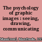 The psychology of graphic images : seeing, drawing, communicating /