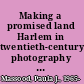 Making a promised land Harlem in twentieth-century photography and film /