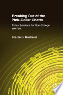 Breaking out of the pink-collar ghetto : policy solutions for non-college women /