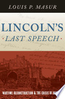 Lincoln's last speech : wartime reconstruction and the crisis of reunion /