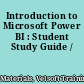 Introduction to Microsoft Power BI : Student Study Guide /